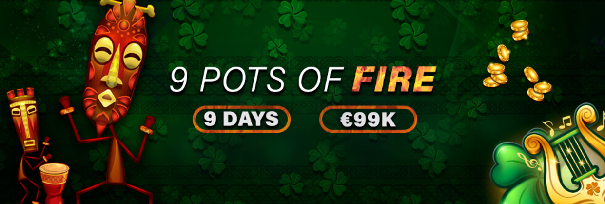 9 Pots of €99K Fire!